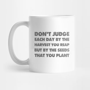 Don't Judge Each Day By The Harvest You Reap But By The Seeds That You Plant black Mug